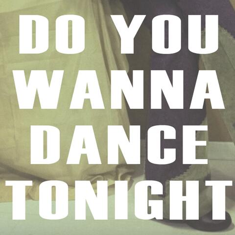 Do You Wanna Dance Tonight