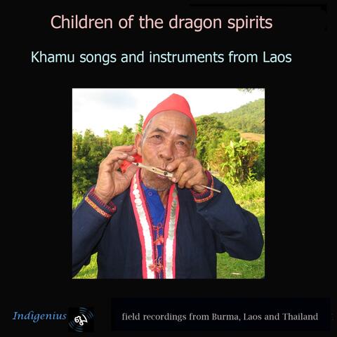Children of the Dragon Spirits (Khamu Songs and Instruments from Laos) [Field Recordings from Burma, Laos and Thailand]