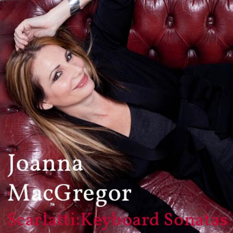 Joanna MacGregor: Scarlatti, Keyboard Sonatas