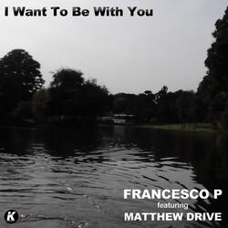 I Want to Be with You