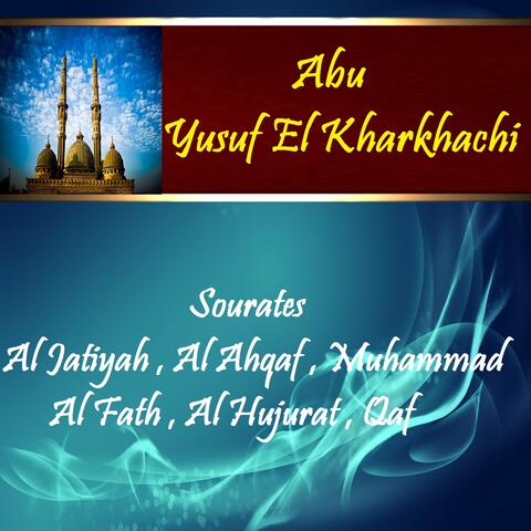 Sourates Al Jatiyah , Al Ahqaf , Muhammad , Al Fath , Al Hujurat , Qaf