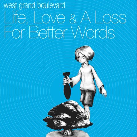 Life, Love & a Loss for Better Words