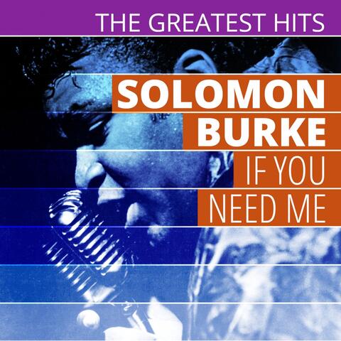 THE GREATEST HITS: Solomon Burke - If You Need Me