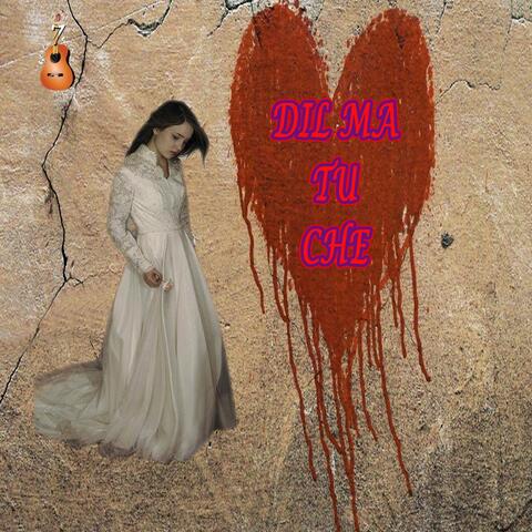 Dil Ma Tu Che