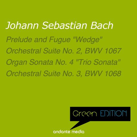 Green Edition - Bach: Prelude and Fugue "Wedge" &  Orchestral Suites Nos. 2 & 3