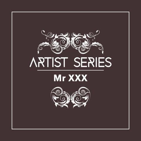 Artist Series: Mr. XXX