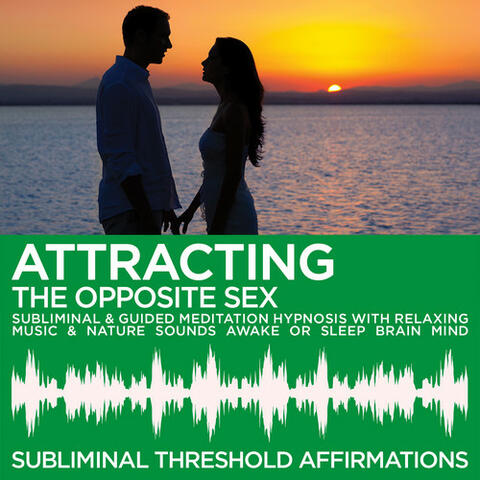 Attracting the Opposite Sex Subliminal Affirmations & Guided Meditation Hypnosis with Relaxing Music & Nature Sounds Awake or Sleep Brain Mind