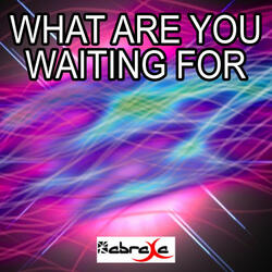 What Are You Waiting For?