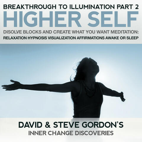 Higher Self Disolve Blocks and Create What you Want Meditation: Breakthrough to Illumination Part 2