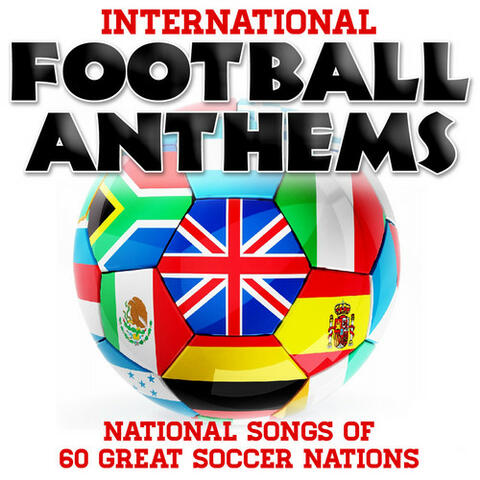 International Football Anthems - National Songs of 60 Great Soccer Nations