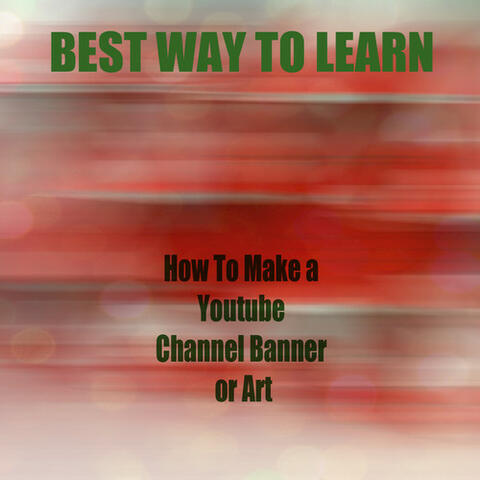 How to Make a Youtube Channel Banner or Art