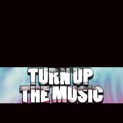 Turn Up the Music