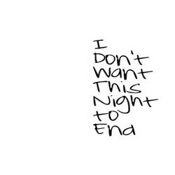 I Don't Want This Night to End
