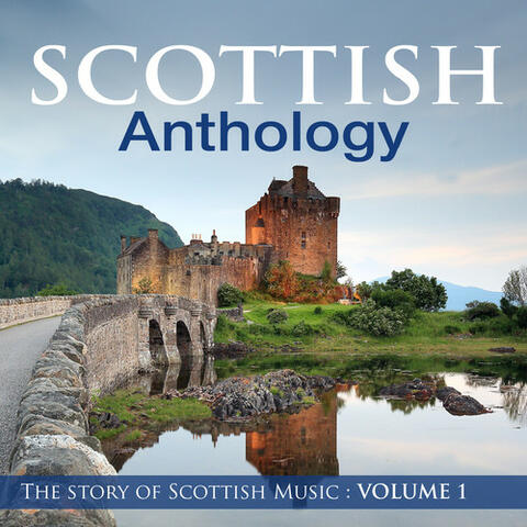 Scottish Anthology : The Story of Scottish Music, Vol. 1