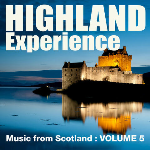 Highland Experience - Music from Scotland, Vol. 5