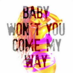 Baby Won't You Come My Way