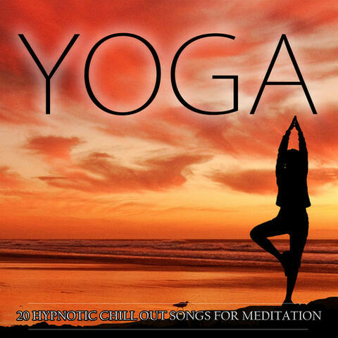 Yoga - 20 Hypnotic Chill out Songs for Meditation