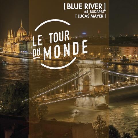 Blue River | Le Tour du Monde #4 Budapest - Single