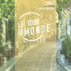 Iris | Le Tour Du Monde # 6 Athens