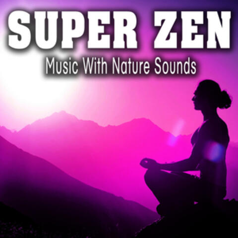 Super Zen (Music with Nature Sounds)