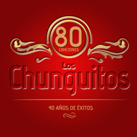Los Chunguitos. 80 Canciones. 40 Años de Éxitos