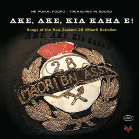 Ake, Ake, Kia Kaha E! Songs of the New Zealand 28 Battalion
