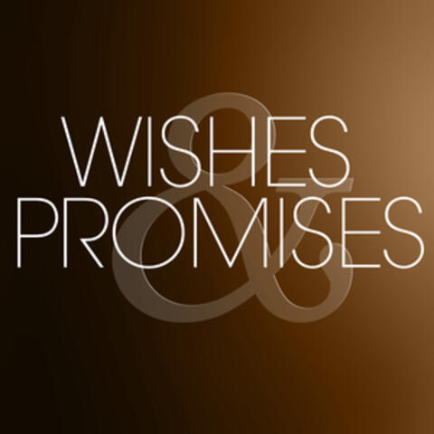 Wishes and Promises