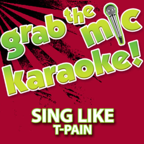 Grab the Mic Karaoke! Sing Like T-Pain
