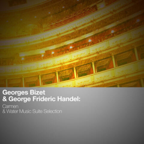 Georges Bizet & George Frideric Handel: Carmen & Water Music Suite Selection