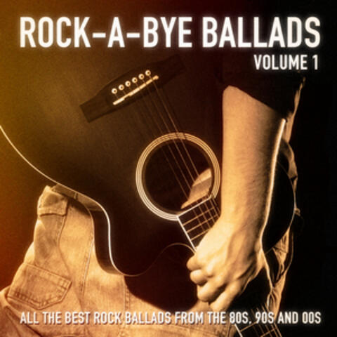 Rock-a-Bye Ballads, Vol. 1 (All the Best Rock Ballads from the 80s, 90s and 00s)