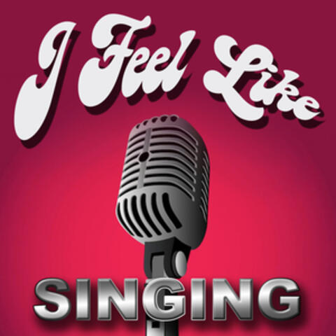 I Feel Like Singing (Today's Best Pop Rock Hip Hop Country & Top Hits) [Karaoke Versions]
