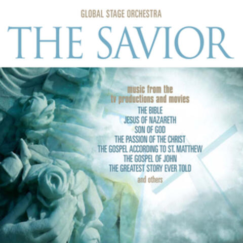 The Savior: Music from the T.V. Productions & Movies "Son Of God," "The Bible," "The Passion of The Christ," "The Gospel According to St. Matthew," "The Gospel Of John," "The Greatest Story Ever Told," & Others