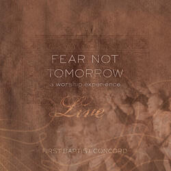 Fear Not Tomorrow