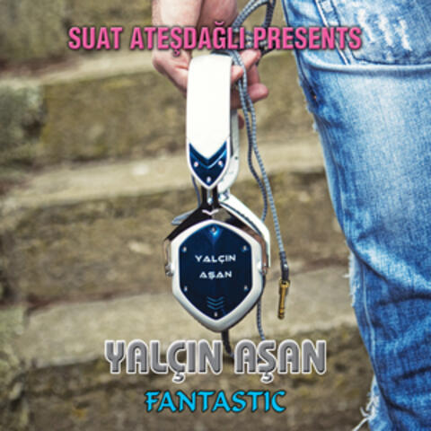 Fantastic  / Suat Ateşdağlı Presents Yalçın Aşan