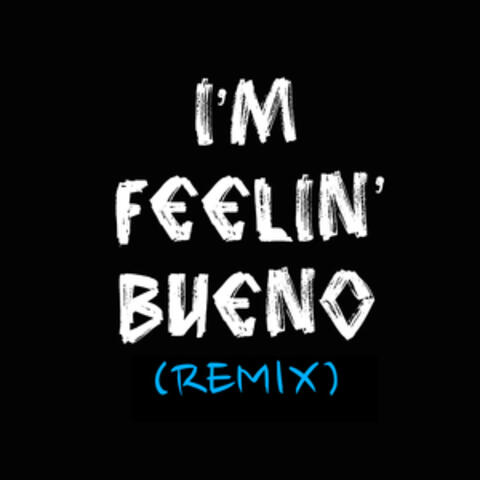 I'm Feelin' Bueno (Remix)
