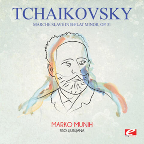Tchaikovsky: Marche Slave in B-Flat Minor, Op. 31 (Digitally Remastered)