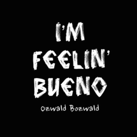 I'm Feelin' Bueno