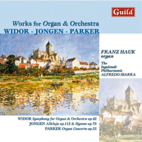 Works for Organ & Orchestra by Widor, Jongen, Parker