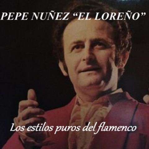 Los Estilos Puros del Flamenco - Pepe Nuñez "El Loreño"