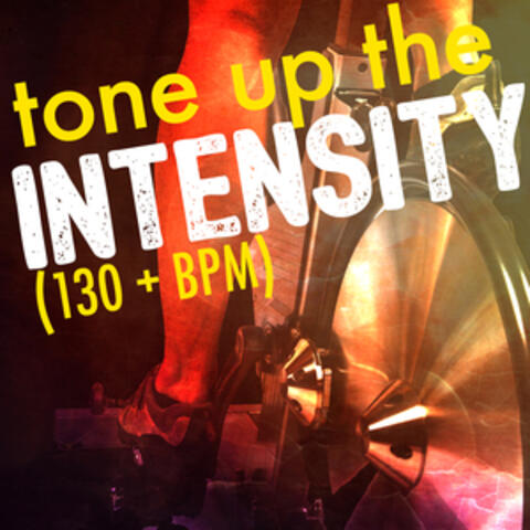 Tone up the Intensity (130+ BPM)