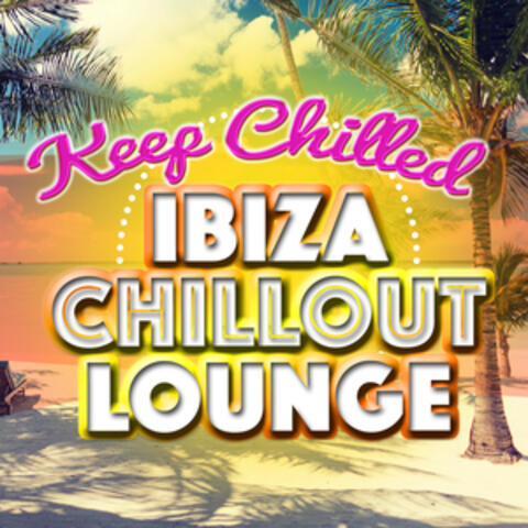 Keep Chilled: Ibiza Chillout Lounge