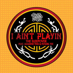I Ain't Playin (feat. Imagine This & Flygirl Tee)