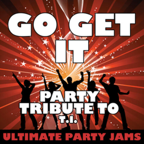 Go Get It (Party Tribute to T.I.) - Single