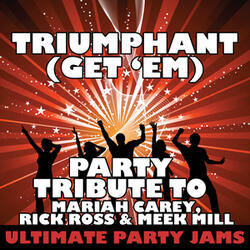 Triumphant (Get 'Em) [Party Tribute to Mariah Carey, Rick Ross & Meek Mill]