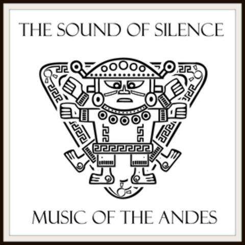 The Sound Of Silence - Music Of The Andes