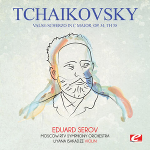 Tchaikovsky: Valse-Scherzo in C Major, Op. 34, Th 58 (Digitally Remastered)