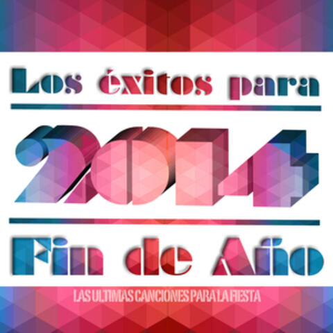 2014 los Éxitos para Fin de Año. Las Últimas Canciones para la Fiesta