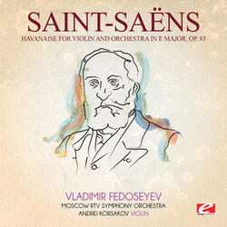 Havanaise for Violin and Orchestra in E Major, Op. 83