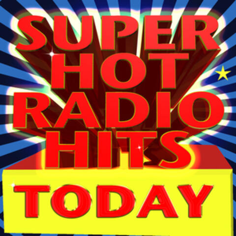 Super Hot Radio Hits Today