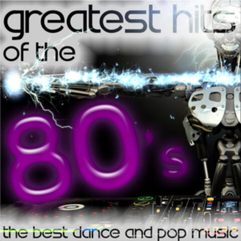 Greatest Hits of the 80's: The Best Dance and Pop Music